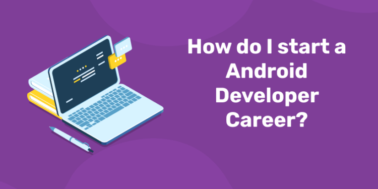How do I Start an Android Developer Career?