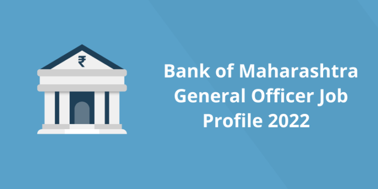 Bank of Maharashtra General Officer Job Profile 2022