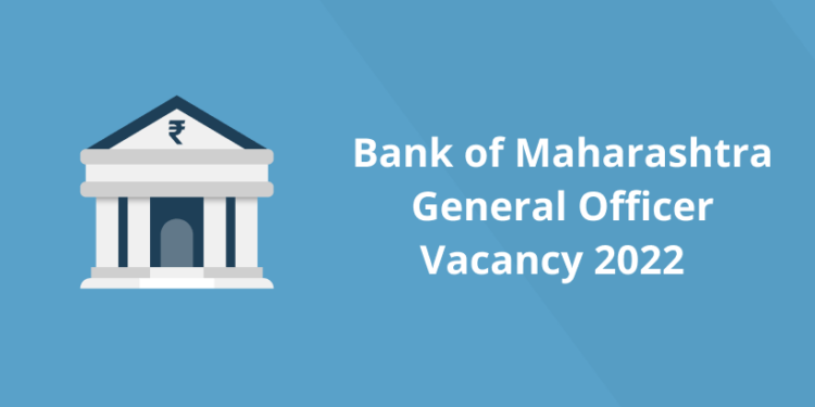 Bank of Maharashtra General Officer Vacancy 2022