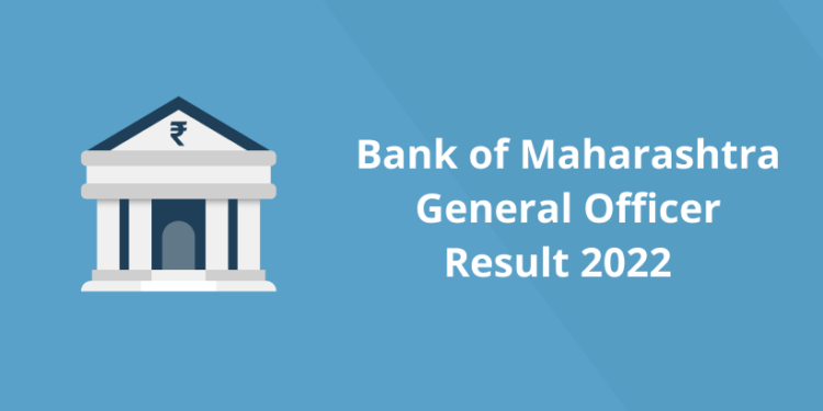 Bank of Maharashtra General Officer Result 2022