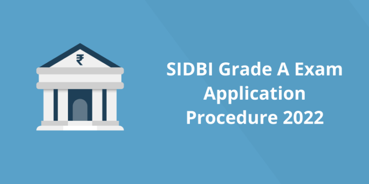 SIDBI Grade A Exam Application Procedure 2022