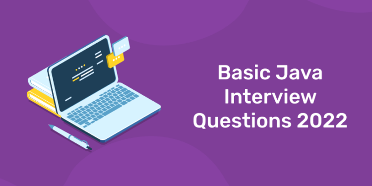 Basic Java Interview Questions 2022