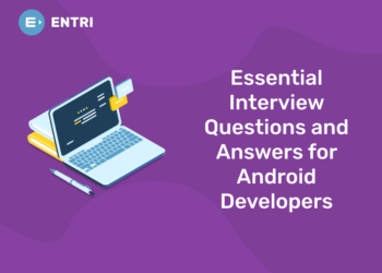 Essential Interview Questions and Answers for Android Developers