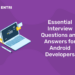 Essential Interview Questions and Answers for Android Developers