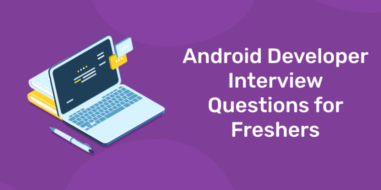 Android Developer Interview Questions For Freshers - Entri Blog