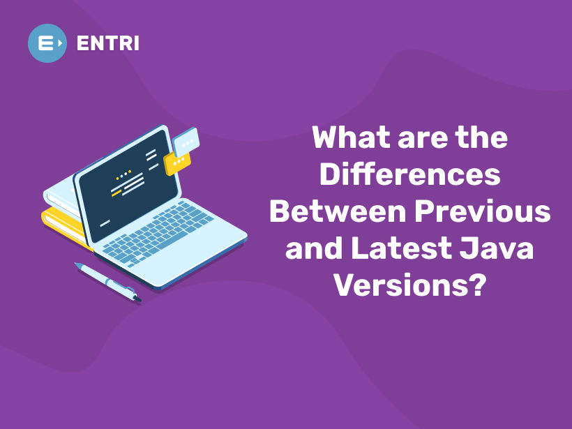 What are the Differences Between Previous and Latest Java Versions? Entri Blog