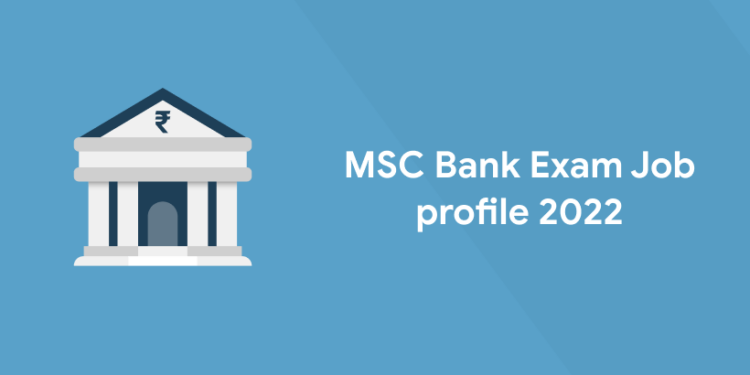MSC Bank Exam Job profile 2022