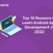 Top 10 Reasons to Learn Android App Development in 2023