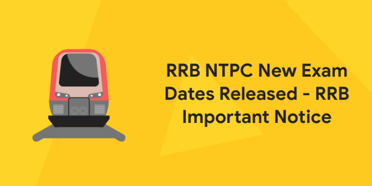 RRB NTPC New Exam Dates Released - RRB Important Notice