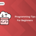 top programming tips for beginners