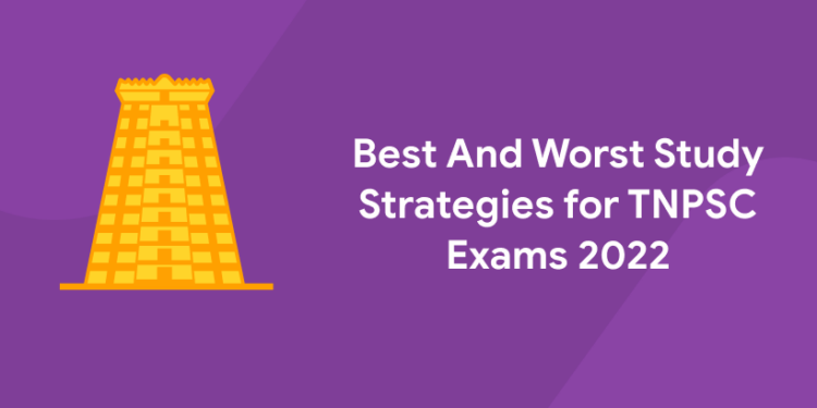 Best and Worst Study Strategies for TNPSC Exams 2022