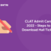 CLAT Admit Card 2022 – Steps to Download Hall Ticket