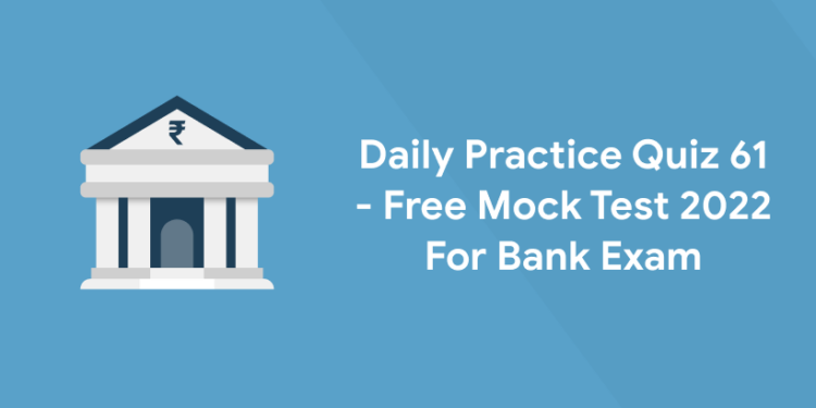 Daily Practice Quiz 61 - Free Mock Test 2022 For Bank Exam