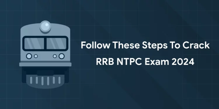 Follow these Steps to Crack RRB NTPC Exam 2024