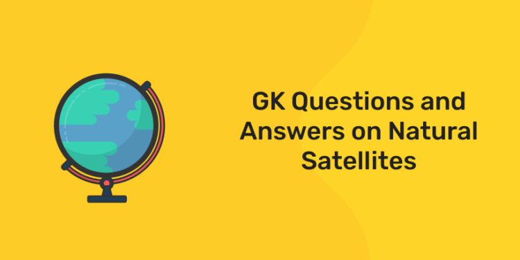 GK Questions and Answers on Natural Satellites