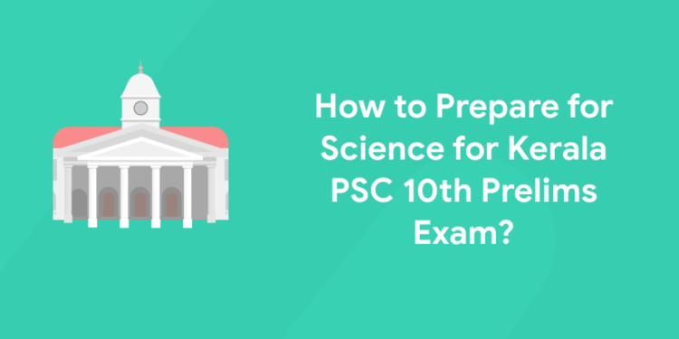 How to Prepare for Science for Kerala PSC 10th Prelims Exam