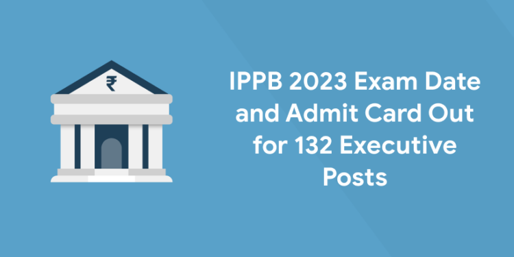 IPPB 2023 Exam Date and Admit Card Out