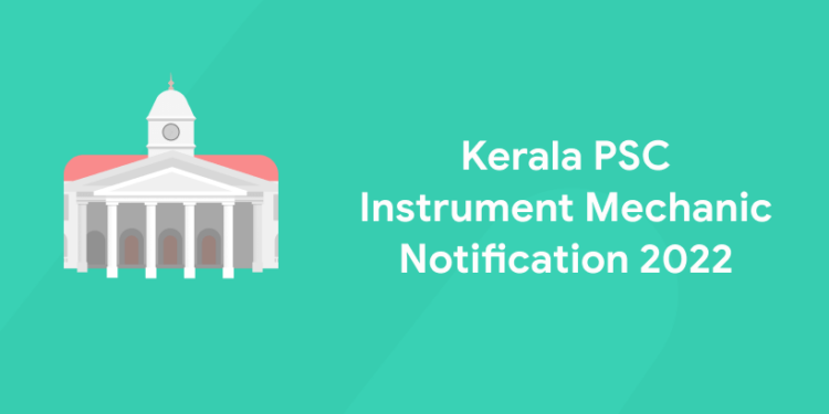 Kerala PSC Instrument Mechanic Notification 2022