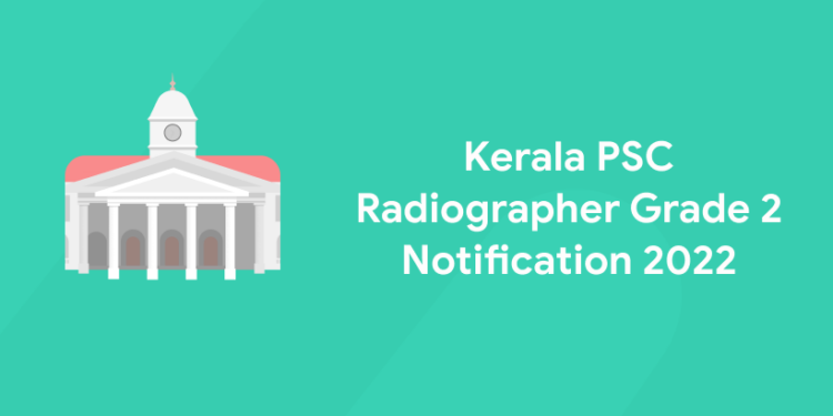 Kerala PSC Radiographer Grade 2 Notification 2022