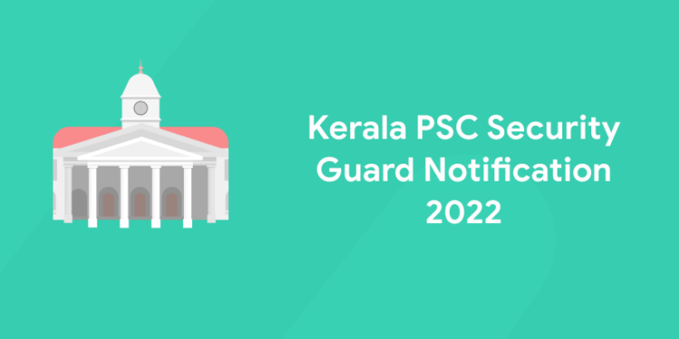 Kerala PSC Security Guard Notification 2022
