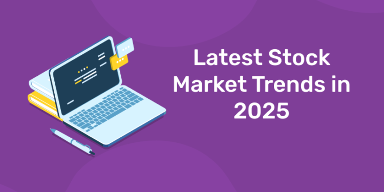 Latest Stock Market Trends in 2025