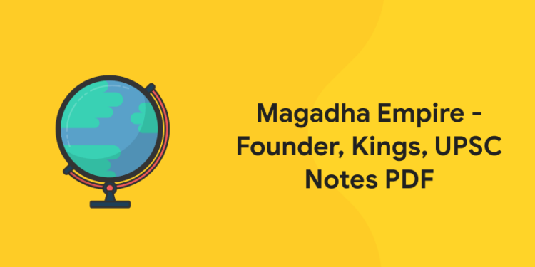 Magadha Empire - Founder, Kings, UPSC Notes PDF
