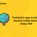 Prehistoric Age in India - Ancient Indian History Notes PDF