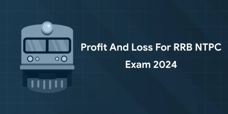 Profit and Loss for RRB NTPC Exam 2024