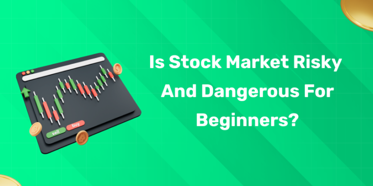 Is Stock Market Risky And Dangerous For Beginners?