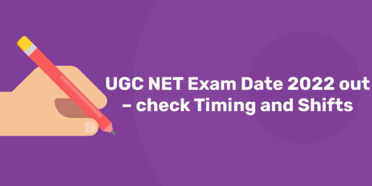 UGC NET Exam Date 2022 out – check Timing and Shifts