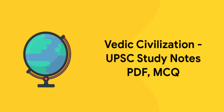 Vedic Civilization - UPSC Study Notes PDF, MCQ
