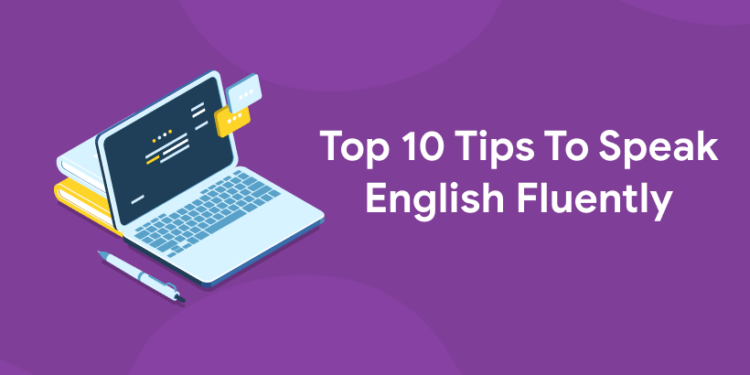 Top 10 Tips To Speak English Fluently