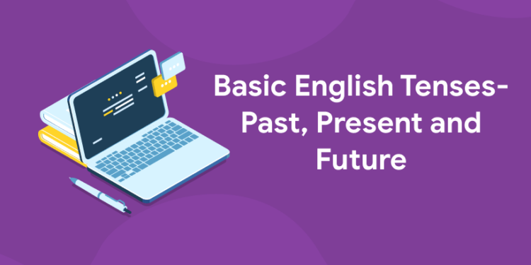 Basic English Tenses- Past, Present and Future