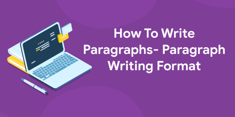How To Write Paragraphs- Paragraph Writing Format