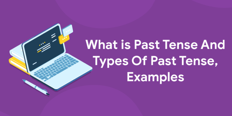 What is Past Tense And Types Of Past Tense, Examples