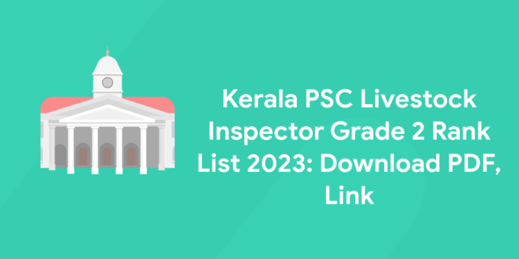 Kerala PSC Livestock Inspector Grade 2 Rank List 2023: Download PDF, Link