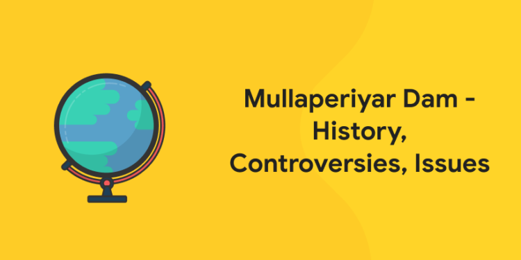 Mullaperiyar Dam - History, Controversies, Issues