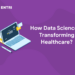 How Data Science Is Transforming Healthcare?