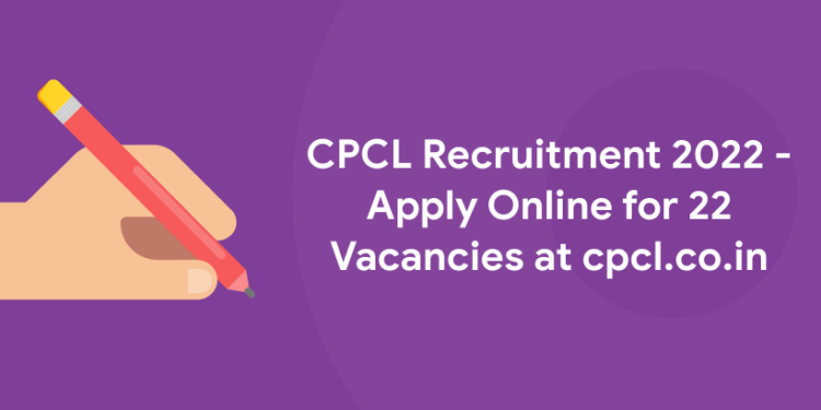 CPCL Recruitment 2022 - Apply Online for 22 Vacancies at cpcl.co.in