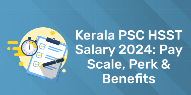 Kerala PSC HSST Salary 2024: Pay Scale, Perk & Benefits