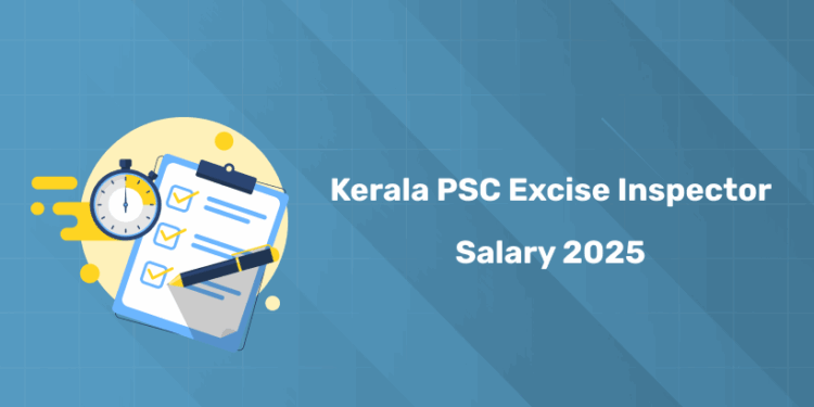 Kerala PSC Excise Inspector Salary 2025 – In-Hand Pay, Perks & Allowances