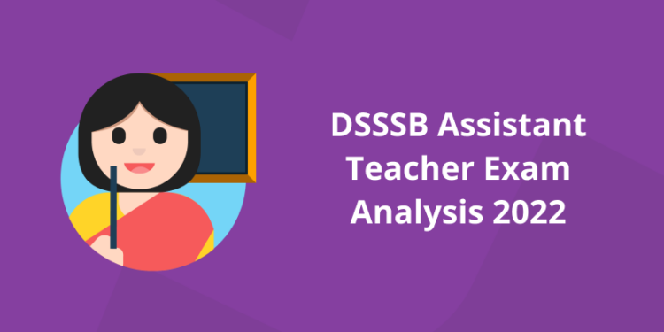 DSSSB Assistant Teacher Exam Analysis 2022