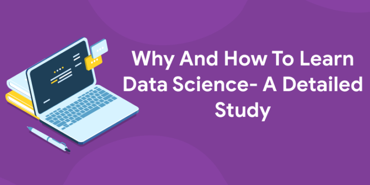 Why And How To Learn Data Science- A Detailed Study