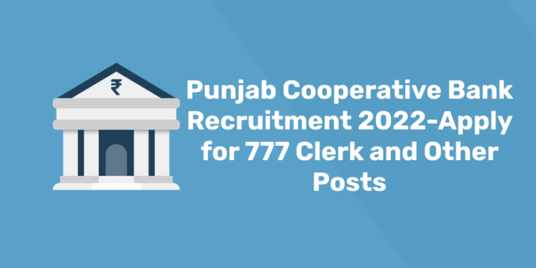 Punjab Cooperative Bank Recruitment 2022-Apply for 777 Clerk and Other Posts