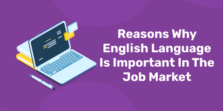 Reasons Why English Language Is Important In The Job Market