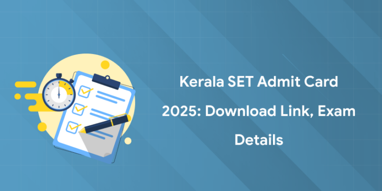 Kerala SET Admit Card 2025: Download Link, Exam Details