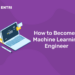 How to Become a Machine Learning Engineer