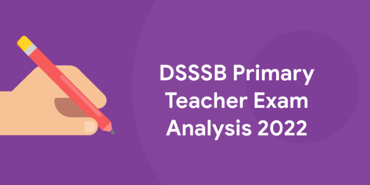 DSSSB Primary Teacher Exam Analysis 2022