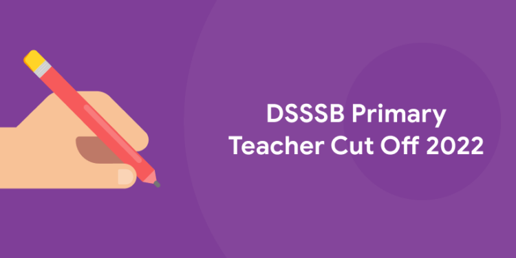 DSSSB Primary Teacher Cut Off 2022