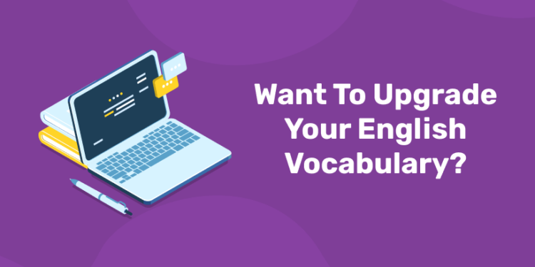 Want To Upgrade Your English Vocabulary?
